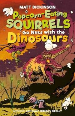 Coperta cărții 'Popcorn-Eating Squirrels Go Nuts with the Dinosaurs - Matt Dickinson'