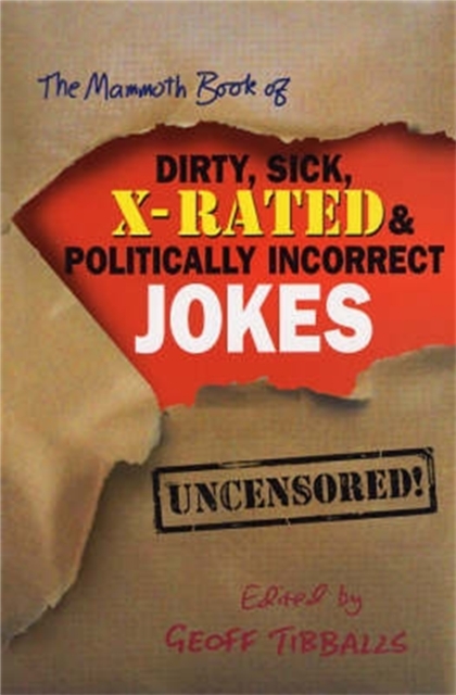 Mammoth Book of Dirty, Sick, X-Rated and Politically Incorrect Jokes - Geoff Tibballs