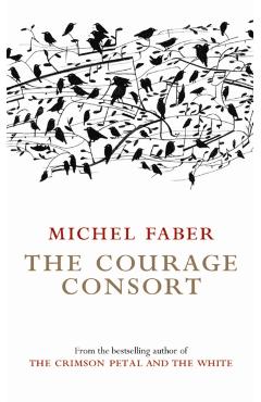 Coperta cărții 'Courage Consort - Michel Faber'