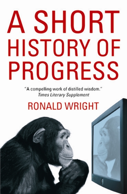 Short History Of Progress - Ronald Wright