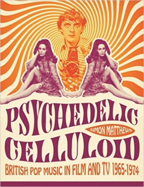 Psychedelic Celluloid - Simon Matthews