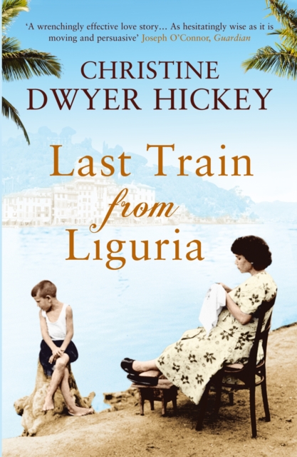 Last Train from Liguria - Christine Dwyer Hickey