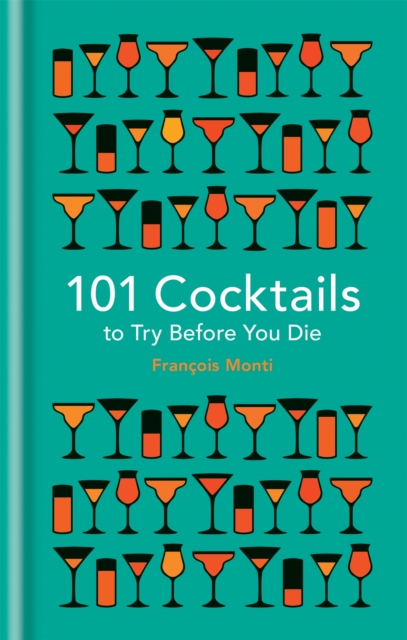 101 Cocktails to try before you die - Francois Monti