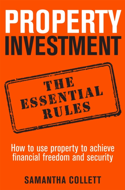 Property Investment: the essential rules - Samantha Collett