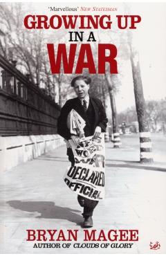 Coperta cărții 'Growing Up In A War - Bryan Magee'