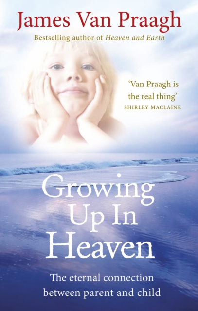 Growing Up in Heaven - James Van Praagh