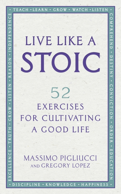 Live Like A Stoic - Massimo Pigliucci, Gregory Lopez