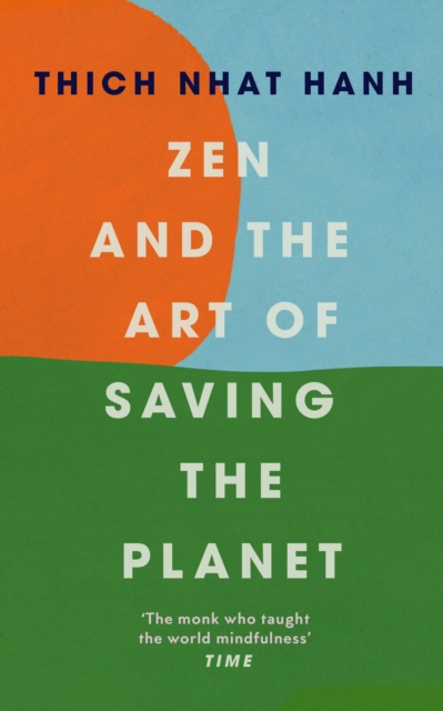 Zen and the Art of Saving the Planet - Thich Nhat Hanh