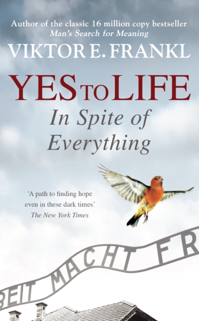 Yes To Life In Spite of Everything - Viktor E Frankl