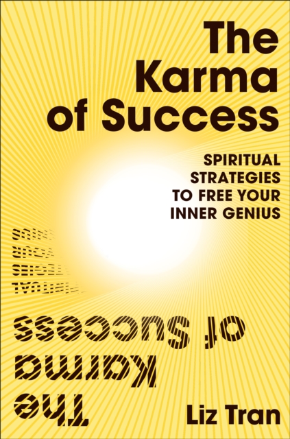 Karma of Success: Spiritual Strategies to Free Your Inner Genius - Liz Tran