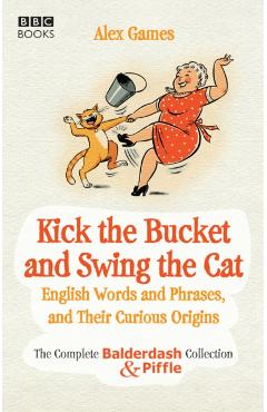 Coperta cărții 'Kick the Bucket and Swing the Cat - Alex Games'