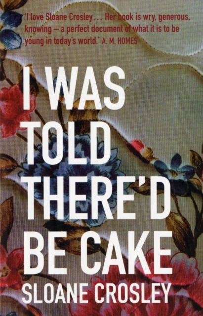 I Was Told There'd Be Cake - Sloane Crosley