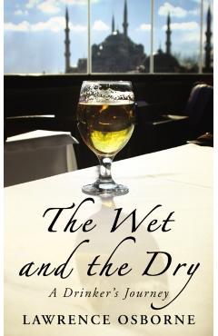 Poza produsului Wet And The Dry - Lawrence Osborne