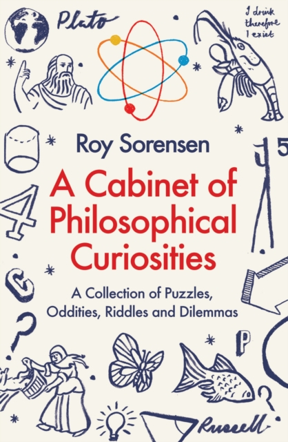 A Cabinet of Philosophical Curiosities - Roy Sorensen