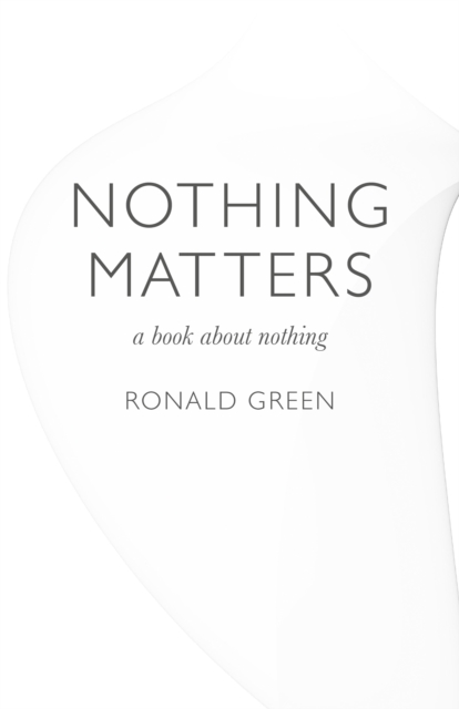 Nothing Matters - a book about nothing - Ronald Green