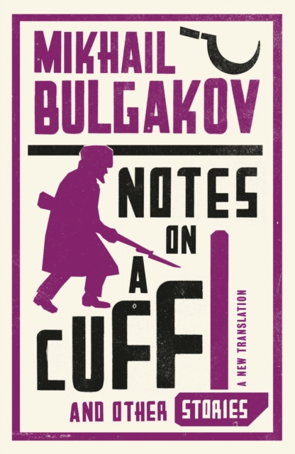 Notes on a Cuff and Other Stories: New Translation - Mikhail Afanasevich Bulgakov