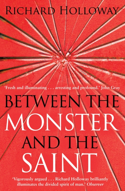 Between The Monster And The Saint - Richard Holloway