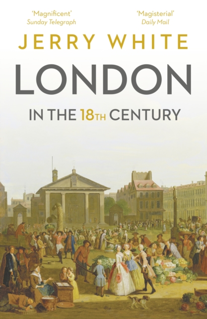 London In The Eighteenth Century - Jerry White
