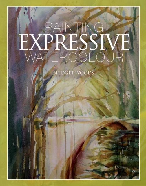 Painting Expressive Watercolour - Bridget Woods