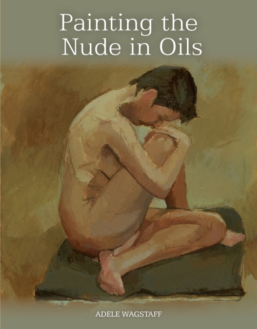 Painting the Nude in Oils - Adele Wagstaff