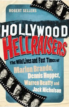 Coperta cărții 'Hollywood Hellraisers - Robert Sellers'
