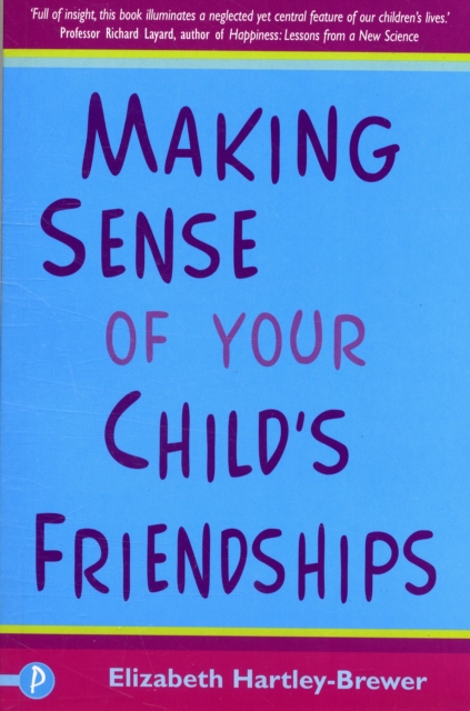 Making Sense of Your Child?s Friendships - Elizabeth Hartley-brewer