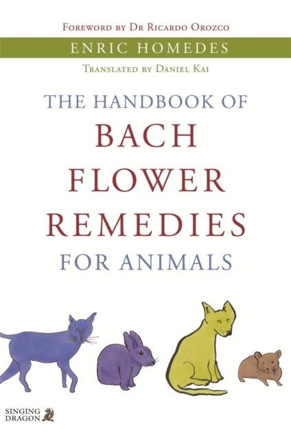 Handbook of Bach Flower Remedies for Animals - Enric Homedes Homedes Bea