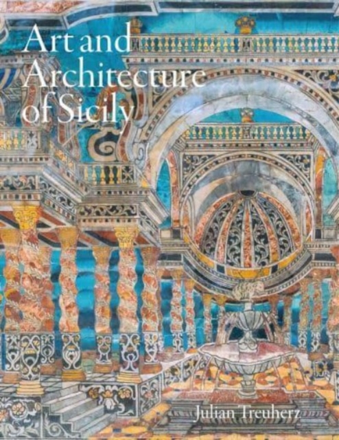 Art and Architecture of Sicily - Julian Treuherz