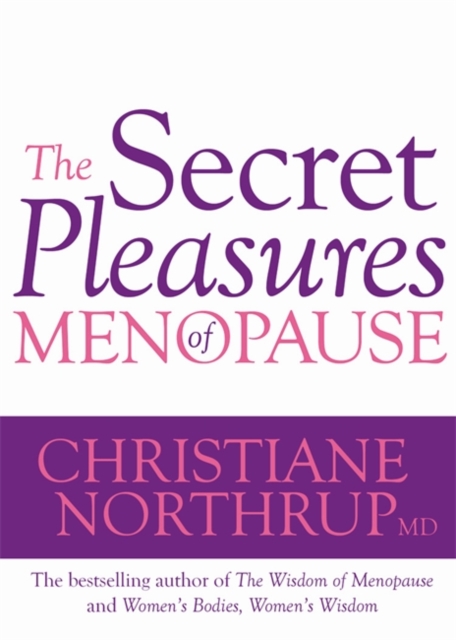 Secret Pleasures of Menopause - Dr. Christiane Northrup