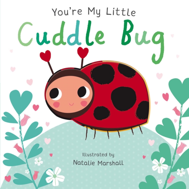 You're My Little Cuddle Bug - Nicola Edwards