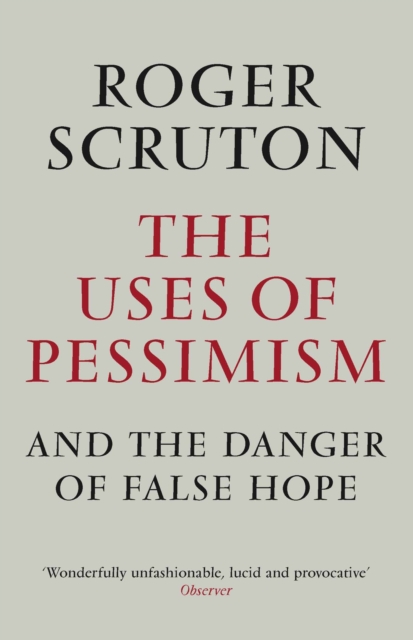 Uses of Pessimism - Roger Scruton