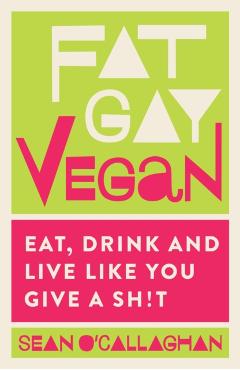 Coperta cărții 'Fat Gay Vegan - Sean O'callaghan'