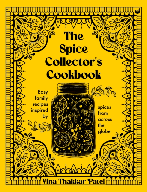 Spice Collector's Cookbook - Vina Thakkar Patel