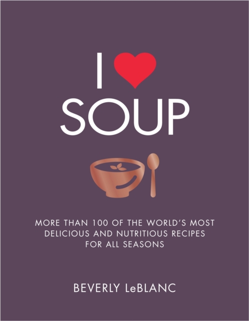 I Love Soup - Beverly Leblanc