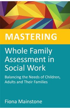 Mastering Whole Family Assessment in Social Work - Fiona Mainstone