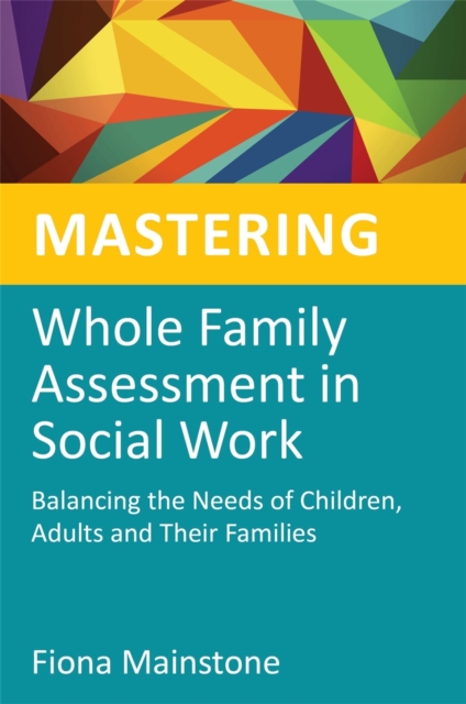 Coperta cărții 'Mastering Whole Family Assessment in Social Work - Fiona Mainstone'