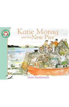Coperta cărții 'Katie Morag and the New Pier - Mairi Hedderwick'