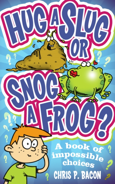 Hug a Slug or Snog a Frog? - Chris P Bacon