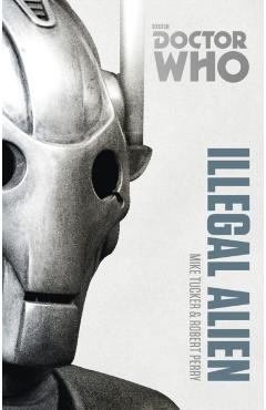 Coperta cărții 'Doctor Who: Illegal Alien - Mike|perry Tucker'
