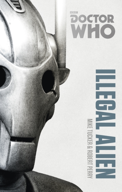 Coperta cărții 'Doctor Who: Illegal Alien - Mike|perry Tucker'
