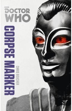 Coperta cărții 'Doctor Who: Corpse Marker - Chris Boucher'
