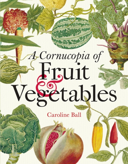 Cornucopia of Fruit & Vegetables, A - Caroline Ball