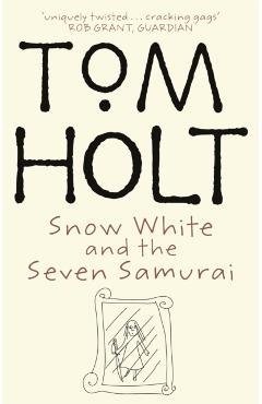Poza produsului Snow White And The Seven Samurai - Tom Holt