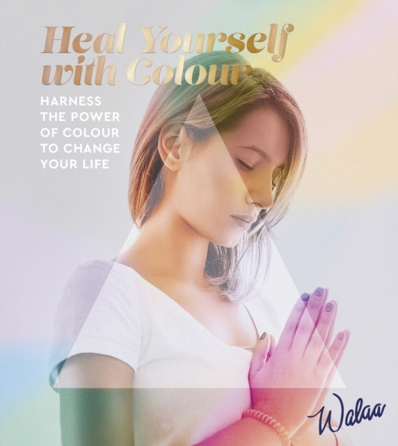 Heal Yourself with Colour - 