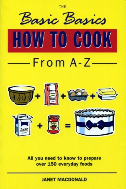 Basic Basics How to Cook from A-Z - Janet Macdonald