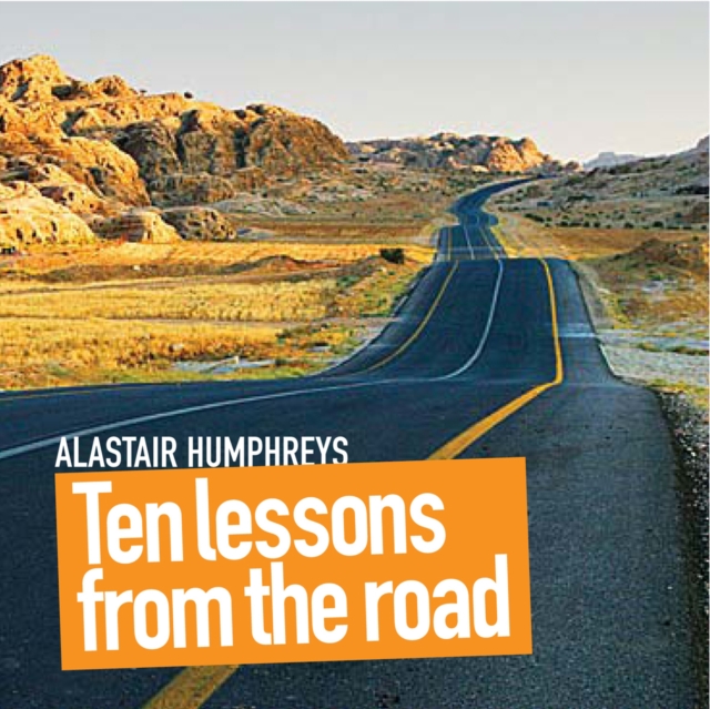 Ten Lessons from the Road - Alastair Humphreys