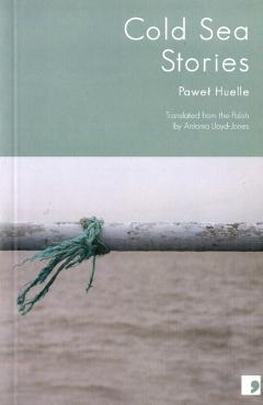 Coperta cărții 'Cold Sea Stories - Pawel Huelle'
