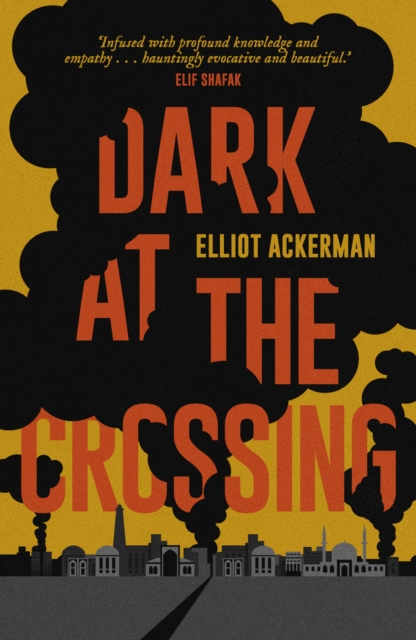 Dark at the Crossing - Elliot Ackerman