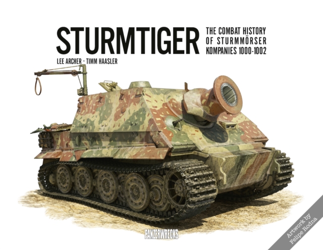 Sturmtiger: The Combat History of Sturmmoerser Kompanies 1000-1002 - Lee|haasler Archer