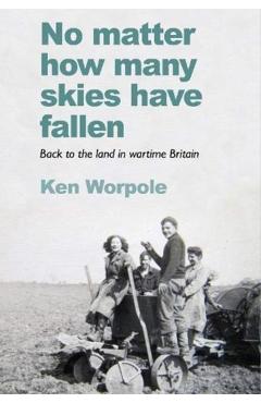 Poza produsului No Matter How Many Skies Have Fallen - Ken Worpole